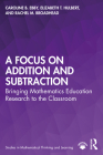 A Focus on Addition and Subtraction: Bringing Mathematics Education Research to the Classroom (Studies in Mathematical Thinking and Learning) By Caroline B. Ebby, Elizabeth T. Hulbert, Rachel M. Broadhead Cover Image