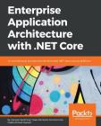 Enterprise Application Architecture with .NET Core By Ganesan Senthilvel, Ovais Mehboob Ahmed Khan, Habib Ahmed Qureshi Cover Image