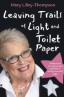 Leaving Trails of Light and Toilet Paper: Reflections of a depressed optimist on family, love, and Light Cover Image