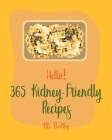 Hello! 365 Kidney-Friendly Recipes: Best Kidney-Friendly Cookbook Ever For Beginners [Book 1] By MS Healthy, MS Hanna Cover Image