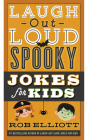 Laugh-Out-Loud Spooky Jokes for Kids (Laugh-Out-Loud Jokes for Kids) By Rob Elliott Cover Image