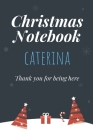 Christmas Notebook: Caterina - Thank you for being here - Beautiful Christmas Gift For Women Girlfriend Wife Mom Bride Fiancee Grandma Gra Cover Image