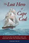 The Lost Hero of Cape Cod: Captain Asa Eldridge and the Maritime Trade That Shaped America Cover Image