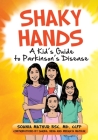 Shaky Hands - A Kid's Guide To Parkinson's Disease By Sarika Mathur (Contribution by), Neha Mathur (Contribution by), Meeraya Mathur (Contribution by) Cover Image