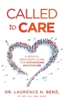 Called to Care: A Medical Provider's Guide for Humanizing Healthcare By Laurence N. Benz Cover Image