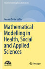 Mathematical Modelling in Health, Social and Applied Sciences (Forum for Interdisciplinary Mathematics) Cover Image