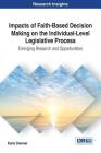Impacts of Faith-Based Decision Making on the Individual-Level Legislative Process: Emerging Research and Opportunities Cover Image