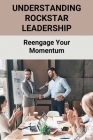 Understanding ROCKSTAR Leadership: Reengage Your Momentum: Exceptional Leadership Skills By Barbie Troutman Cover Image