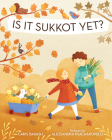 Is It Sukkot Yet? (Celebrate Jewish Holidays) By Chris Barash, Alessandra Psacharopulo (Illustrator) Cover Image