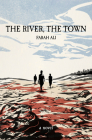 The River, the Town By Farah Ali Cover Image