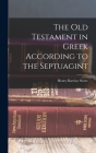 The Old Testament in Greek According to the Septuagint By Henry Barclay Swete Cover Image