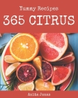 365 Yummy Citrus Recipes: Happiness is When You Have a Yummy Citrus Cookbook! By Anita Jonas Cover Image