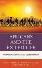 Africans and the Exiled Life: Migration, Culture, and Globalization By Sabella Ogbobode Abidde (Editor), Brenda Ingrid Gill (Editor), Sabella Ogbobode Abidde (Contribution by) Cover Image