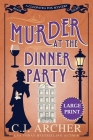 Murder at the Dinner Party: Large Print By C. J. Archer Cover Image