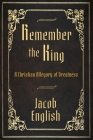 Remember the King: A Christian Allegory of Greatness By Jacob English Cover Image