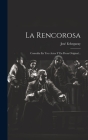 La Rencorosa: Comedia En Tres Actos Y En Prosa Original... By José Echegaray Cover Image