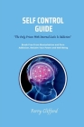 Self Control Guide: Break Free From Masturbation and Porn Addiction, Reclaim Your Power and Well-being Cover Image