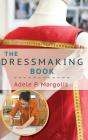 The Dressmaking Book: A Simplified Guide for Beginners By Adele Margolis Cover Image