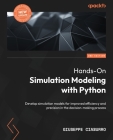 Hands-On Simulation Modeling with Python - Second Edition: Develop simulation models for improved efficiency and precision in the decision-making proc Cover Image