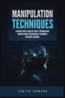 Manipulation Techniques: Discover How to Analyze People Through Mind Manipulation, Psychological Techniques and Body Language By Judith Dawson Cover Image