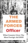 The Armed Forces Officer: What Country Gives The Most Foreign Aid 2019?: The Armed Forces Officer Summary By Ivory Hanback Cover Image