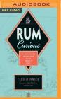 Rum Curious: The Indispensable Tasting Guide to the World's Spirit Cover Image
