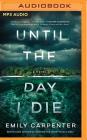 Until the Day I Die By Emily Carpenter, Jess Nahikian (Read by), Kate Orsini (Read by) Cover Image