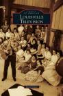 Louisville Television By David Inman Cover Image