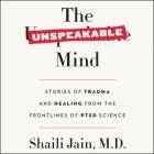 The Unspeakable Mind: Stories of Trauma and Healing from the Frontlines of Ptsd Science Cover Image