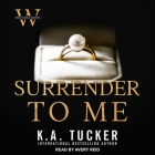 Surrender to Me Lib/E By K. a. Tucker, Nina West, Avery Reid (Read by) Cover Image