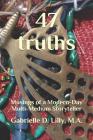 47 Truths: Musings of a Modern-Day Multi-Medium Storyteller; A Playful Exploration of Alchemy and Coherence Through the Transform By Gabrielle Angel Dee Lilly M. a. Cover Image