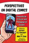 Perspectives on Digital Comics: Theoretical, Critical and Pedagogical Essays By Jeffrey Sj Kirchoff (Editor), Mike P. Cook (Editor) Cover Image