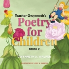 Teacher Gwynneth's Poetry for Children: Book 2 By Gwynneth D. Walker, Althea N. Martin (Compiled by), Jody H. Darrow (Illustrator) Cover Image