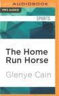 The Home Run Horse: Inside America's Billion-Dollar Racehorse Industry and the High-Stakes Dreams That Fuel It Cover Image