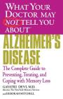 WHAT YOUR DOCTOR MAY NOT TELL YOU ABOUT (TM): ALZHEIMER'S DISEASE: The Complete Guide to Preventing, Treating, and Coping with Memory Loss By Gayatri Devi, MD, Deborah Mitchell Cover Image