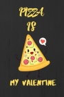 Pizza is my Valentine: A perfect Valentine's Day Gift for pizza lover. By Hasan Press House Cover Image