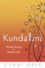 Kundalini: Divine Energy, Divine Life By Cyndi Dale Cover Image