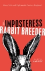 The Imposteress Rabbit Breeder: Mary Toft and Eighteenth-Century England By Karen Harvey Cover Image