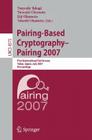 Pairing-Based Cryptography - Pairing 2007: First International Conference, Pairing 2007, Tokyo, Japan, July 2-4, 2007, Proceedings By Tsuyoshi Takagi (Editor), Tatsuaki Okamoto (Editor), Eiji Okamoto (Editor) Cover Image