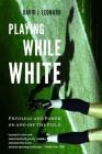 Playing While White: Privilege and Power on and Off the Field Cover Image