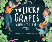 The Lucky Grapes: A New Year's Eve Story By Tracey Kyle, Marina Astudillo (Illustrator) Cover Image