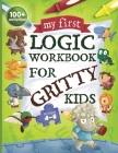 My First Logic Workbook for Gritty Kids: Spatial Reasoning, Math Puzzles, Logic Problems, Focus Activities. (Develop Problem Solving, Critical Thinkin By Dan Allbaugh, Anil Yap (Illustrator) Cover Image