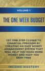 The One-Week Budget: Get One Step Closer to Financial Freedom by Creating an Easy Money Management System That Will Help You Make More Mone By Income Mastery Cover Image
