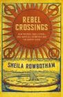 Rebel Crossings: New Women, Free Lovers, and Radicals in Britain and the United States By Sheila Rowbotham Cover Image