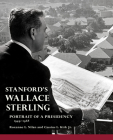 Stanford's Wallace Sterling: Portrait of a Presidency 1949-1968 By Roxanne L. Nilan, Cassius L. Kirk Cover Image