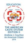 Education: The American Caste System Edition II By An American Citizen J. Andrew Courtice Cover Image