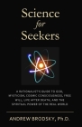 Science for Seekers: A Rationalist's Guide to God, Mysticism, Quantum Consciousness, Free Will, Life After Death, and the Spiritual Power o By Andrew L. Brodsky Cover Image