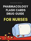 Pharmacology Flash Cards Drug Guide For Nurses: Complete nursing mnemonics guide pocket helpful study aids for nursing examinations like NCLEX. Easy t By Professional Drugprep Cover Image