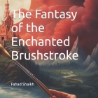 The Fantasy of the Enchanted Brushstroke Cover Image
