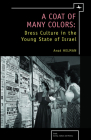 A Coat of Many Colors: Dress Culture in the Young State of Israel (Israel: Society) By Anat Helman Cover Image